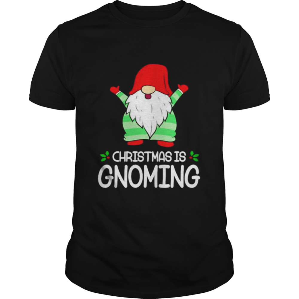 Christmas is gnoming shirt