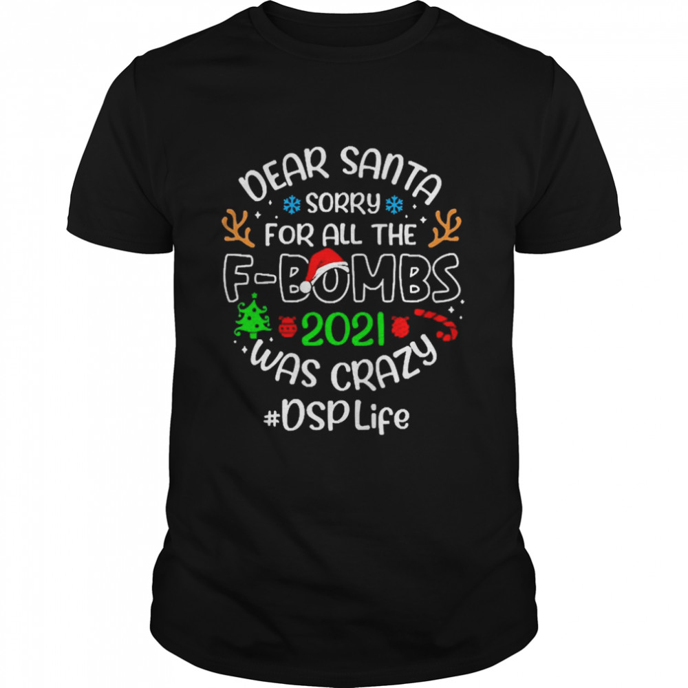Dear Santa Sorry For All The F-Bombs 2021 Was Crazy DSP Life Christmas Sweater T-shirt
