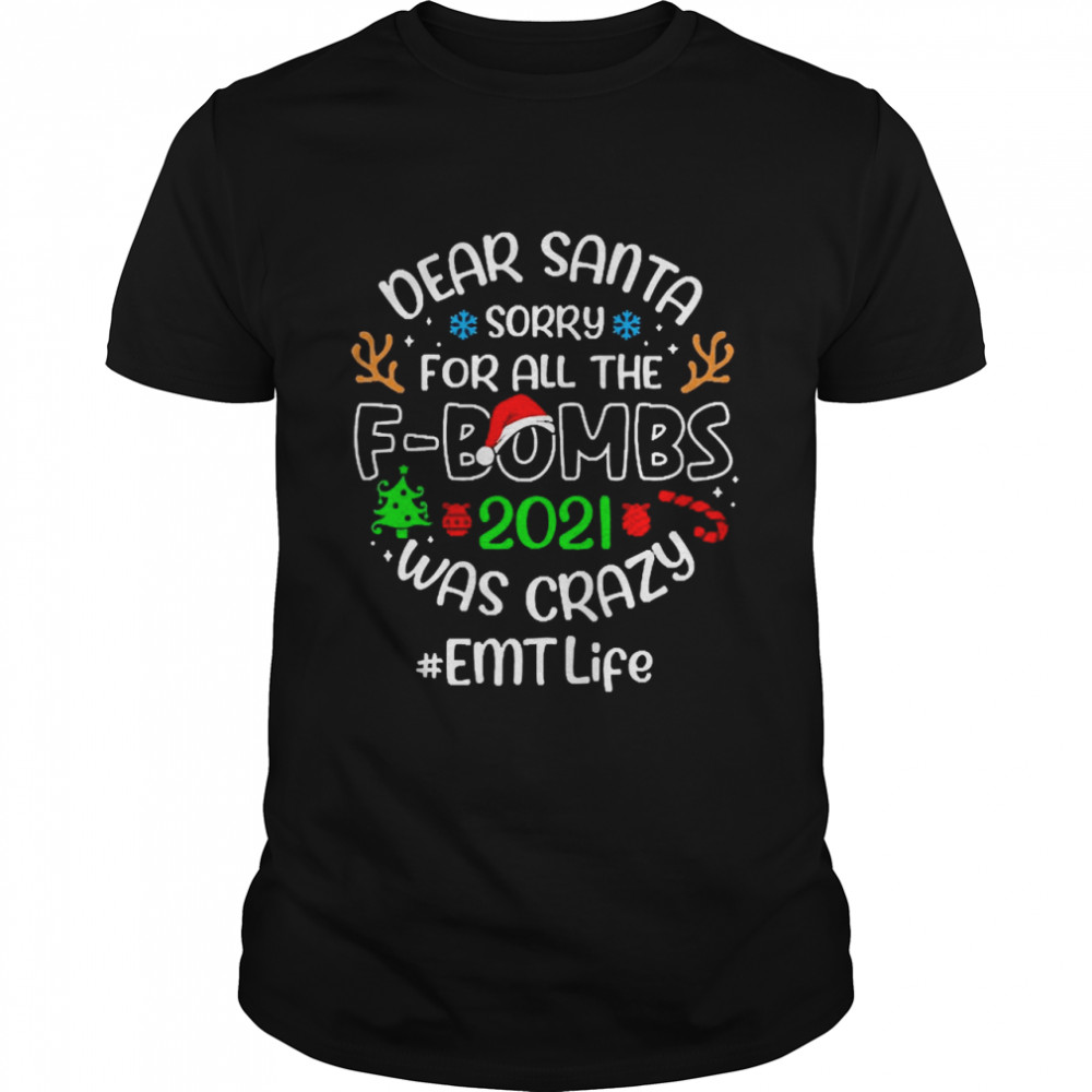 Dear Santa Sorry For All The F-Bombs 2021 Was Crazy EMT Life Christmas Sweater T-shirt