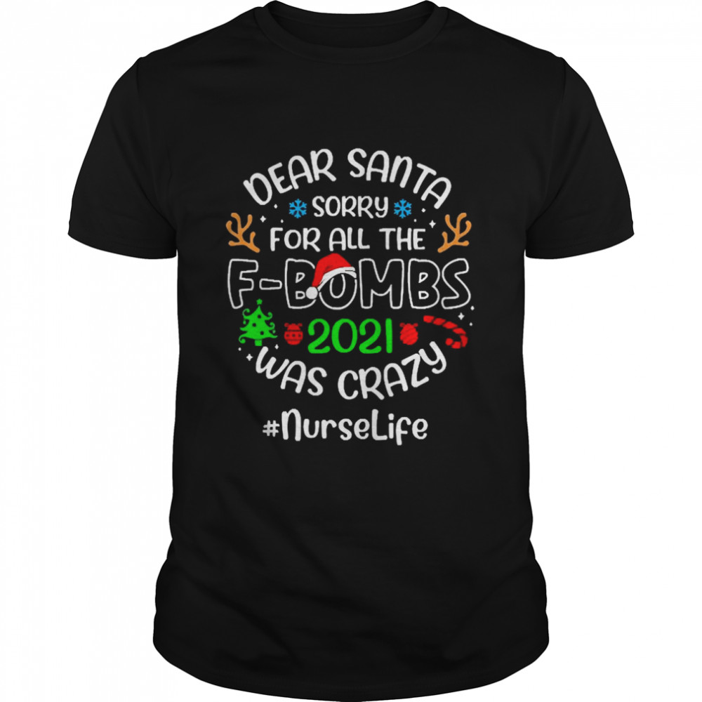Dear Santa Sorry For All The F-Bombs 2021 Was Crazy Nurse Life Christmas Sweater T-shirt