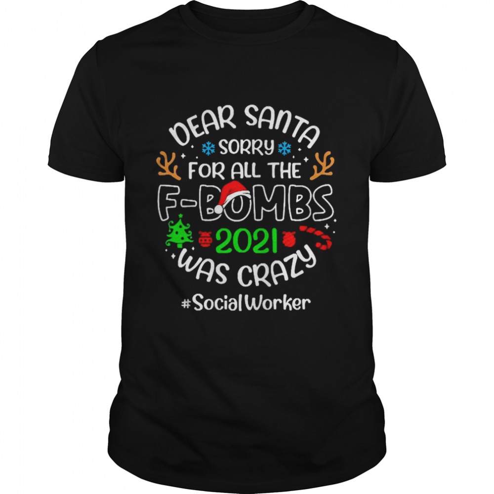 Dear Santa Sorry For All The F-Bombs 2021 Was Crazy Social Worker Christmas Sweater T-shirt
