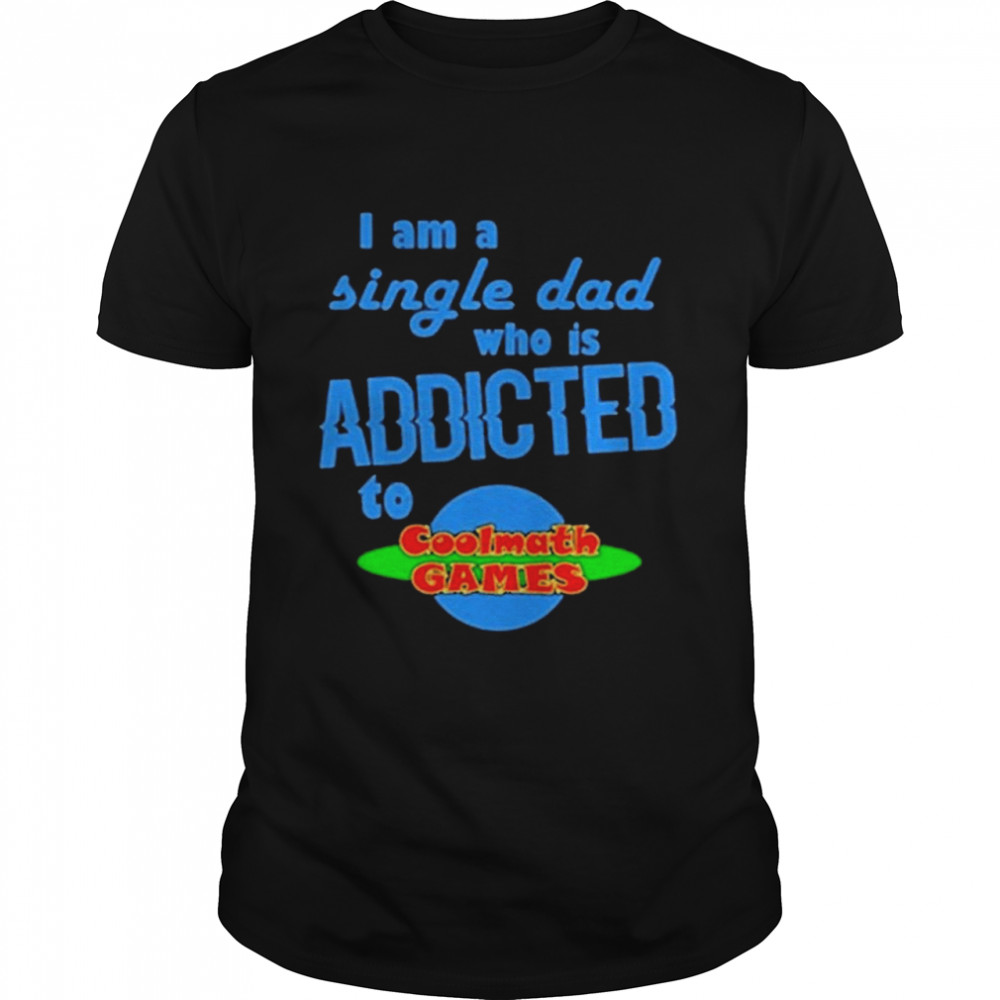 Im A Single Dad Who Is Addicted Math Games shirt