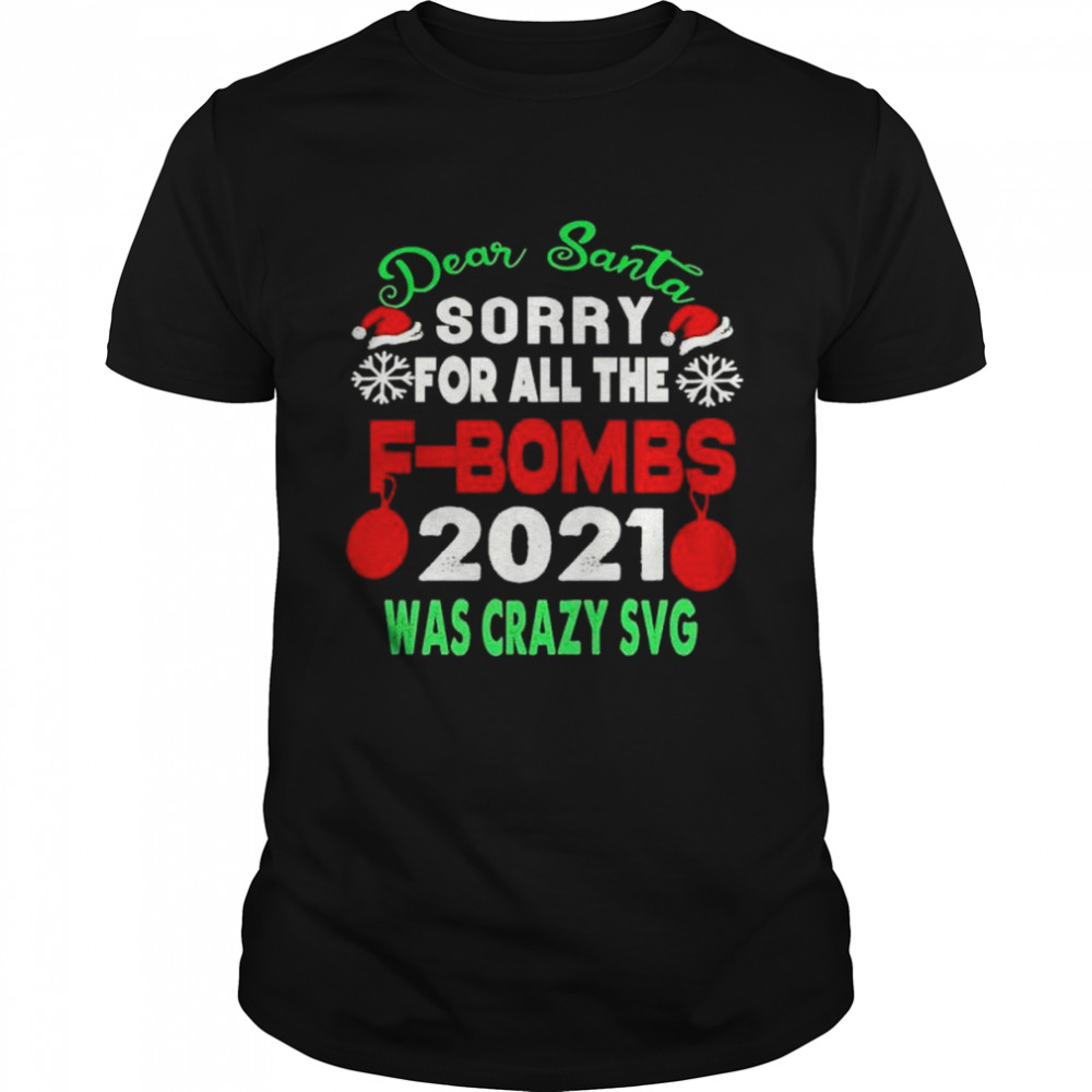 Top dear Santa sorry for all the F-bombs 2021 was crazy SVG shirt Classic Men's T-shirt