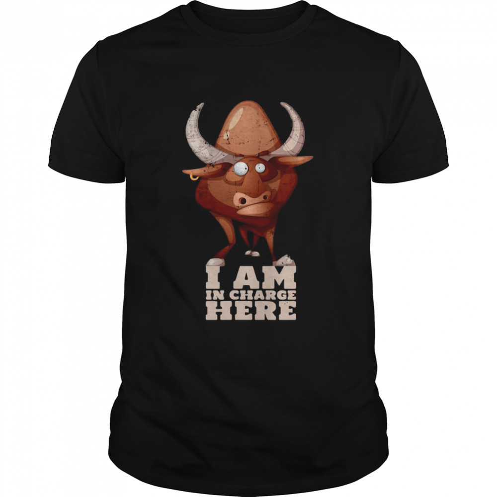 Cow Or Bull I’m In Charge Here Shirt