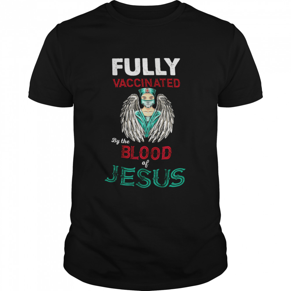 Fully vaccinated by the blood and jesus shirt