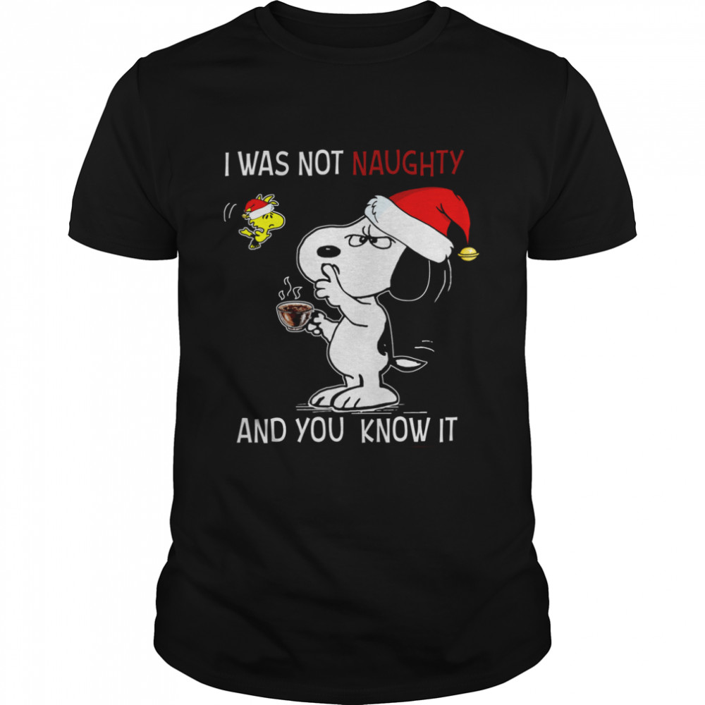 Snoopy I was not naughty and you know it shirt