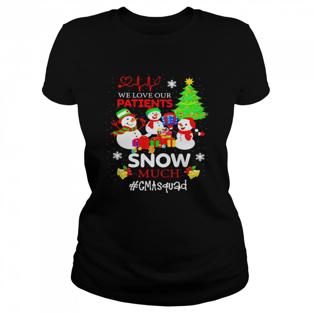 We Love Our Patients Snow Much CMA Squad Christmas Sweater  Classic Women's T-shirt