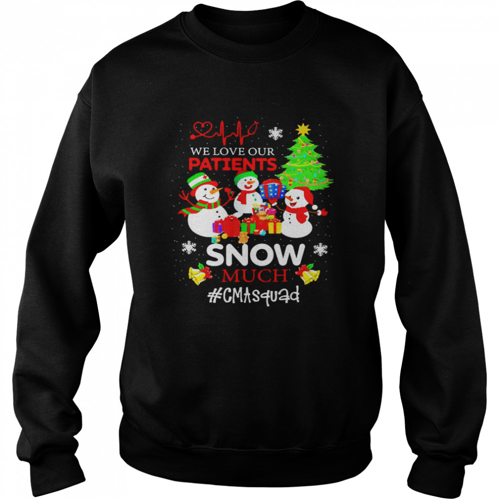 We Love Our Patients Snow Much CMA Squad Christmas Sweater  Unisex Sweatshirt