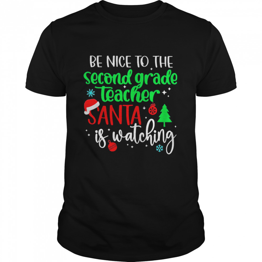 Be Nice To The Second Grade Teacher Santa Is Watching Christmas Sweater Shirt