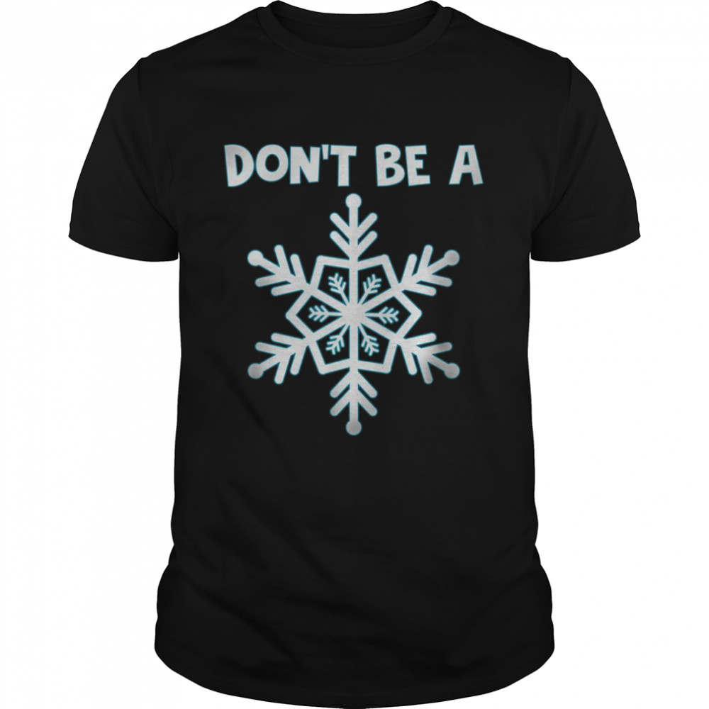 Don’t be a snowflakes shirt