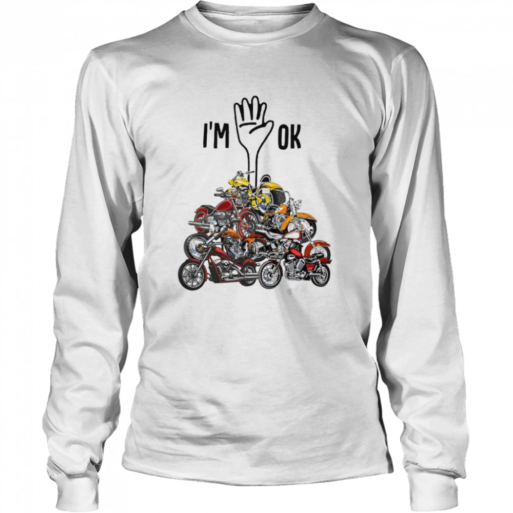 Motorcycle – I’m OK shirt Long Sleeved T-shirt