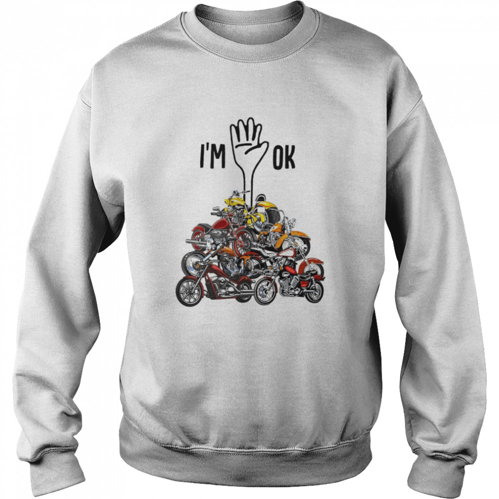 Motorcycle – I’m OK shirt Unisex Sweatshirt