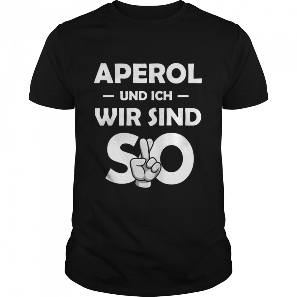Aperol Spritz And Me We Are So Booze Party Malle Shirt