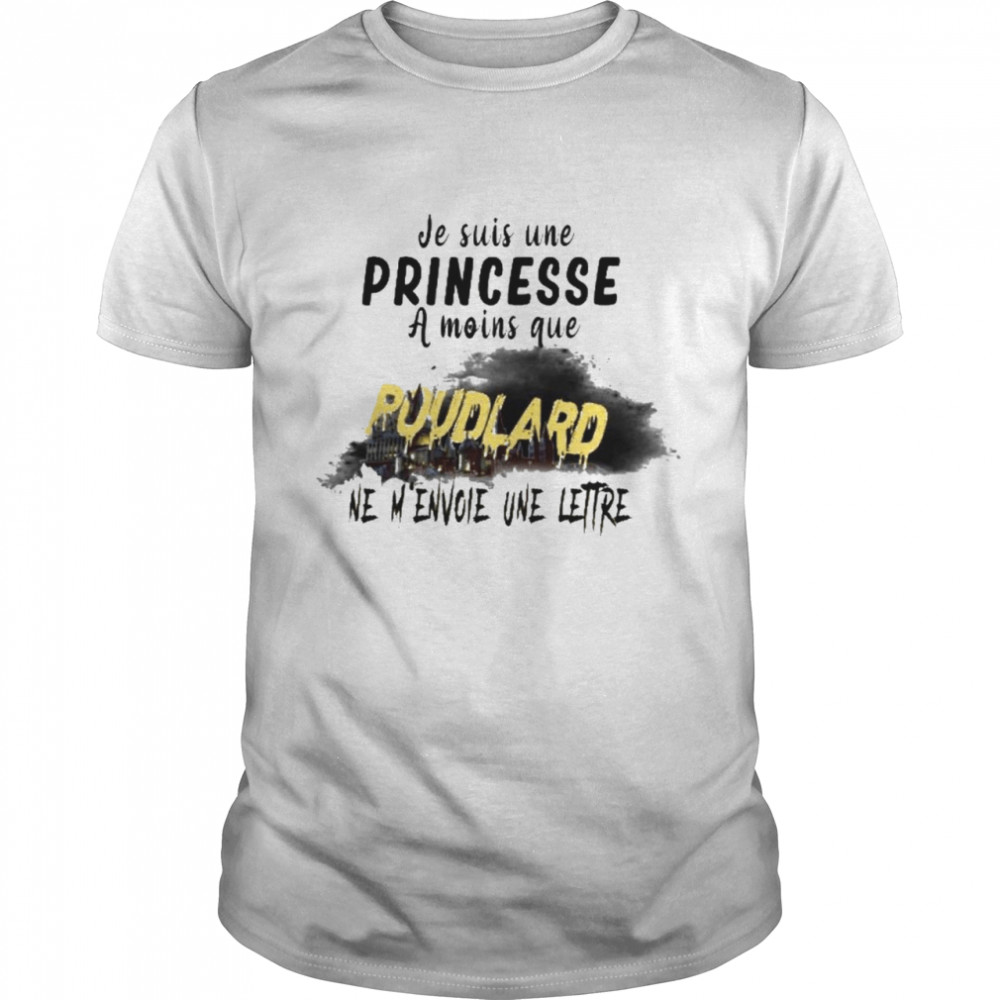 Je suis une princesse a moins que poudlard ne menvoie une lettre shirt