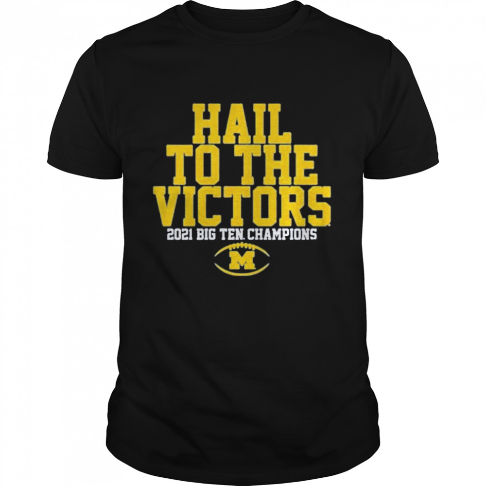 Michigan Wolverines hail to the victors 2021 big ten champions shirt