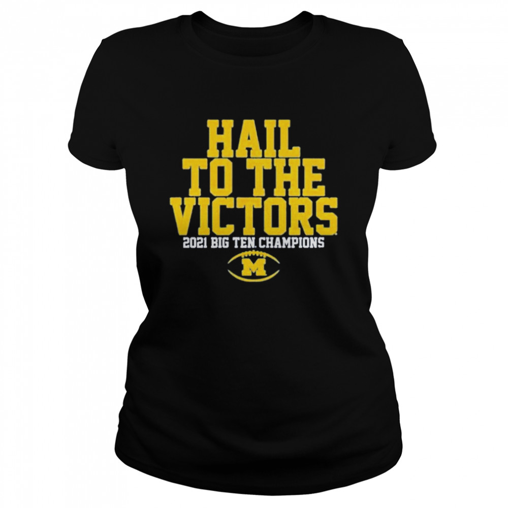 Michigan Wolverines hail to the victors 2021 big ten champions shirt Classic Women's T-shirt