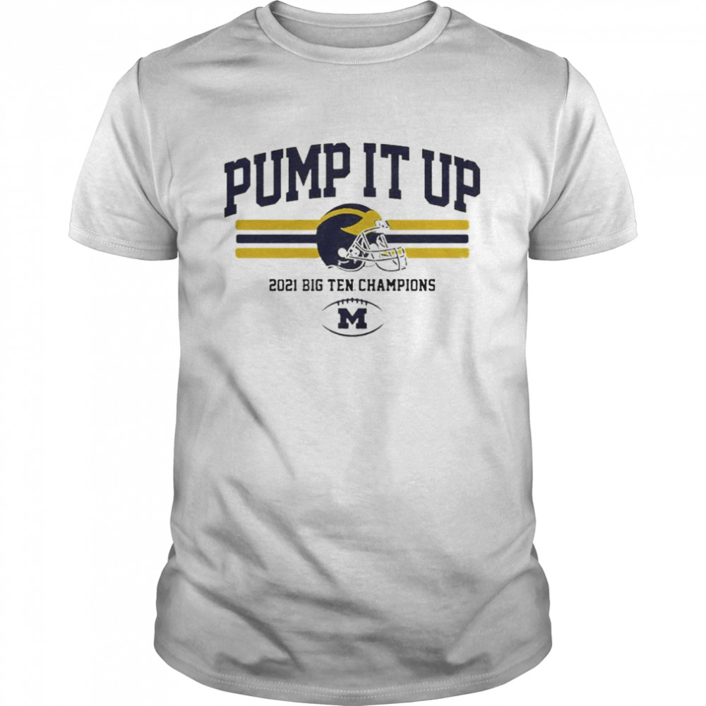 Michigan Wolverines pump it up 2021 big ten champions shirt