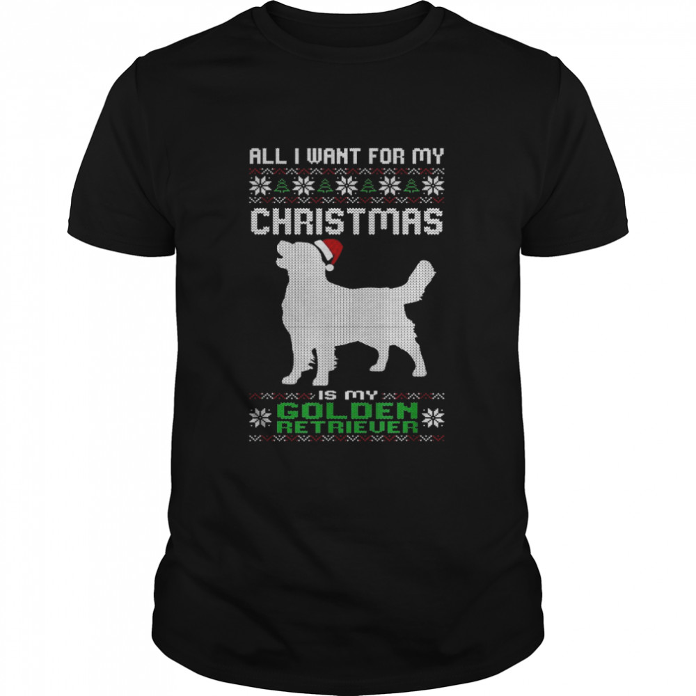 Alles was ich will für mein Weihnachten Golden Retriever Hund hässliche Weihnachten Shirt
