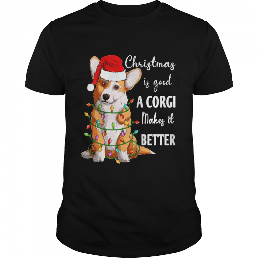 Christmas is good a Corgi makes it better Life is Good A Dog Shirt