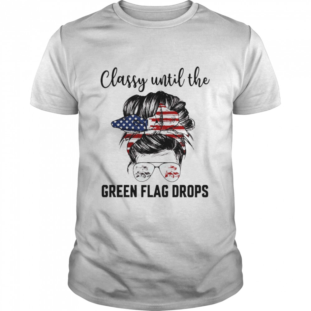 Classy Until The Green Flag Drops Sprint Car Shirt