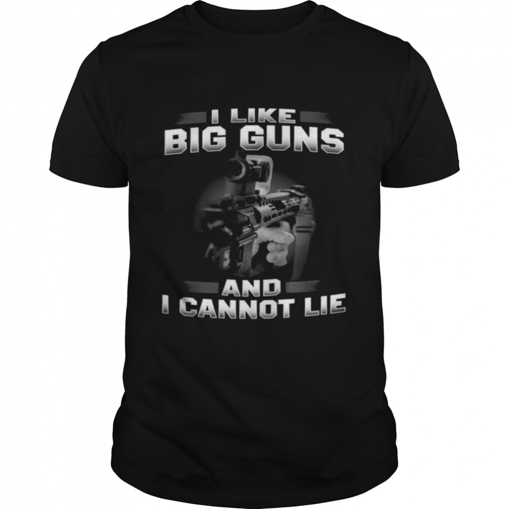 I like big guns and i cannot lie shirt