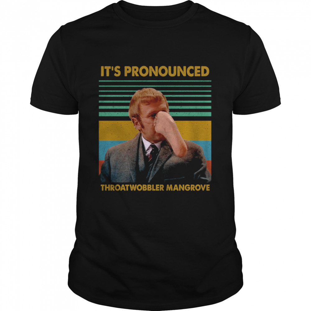 It’s pronounced throatwobbler mangrove shirt