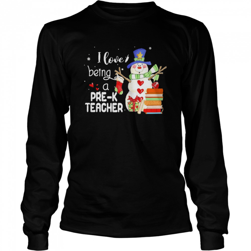 Snowman I Love Being A Pre-K Teacher Christmas Sweater  Long Sleeved T-shirt