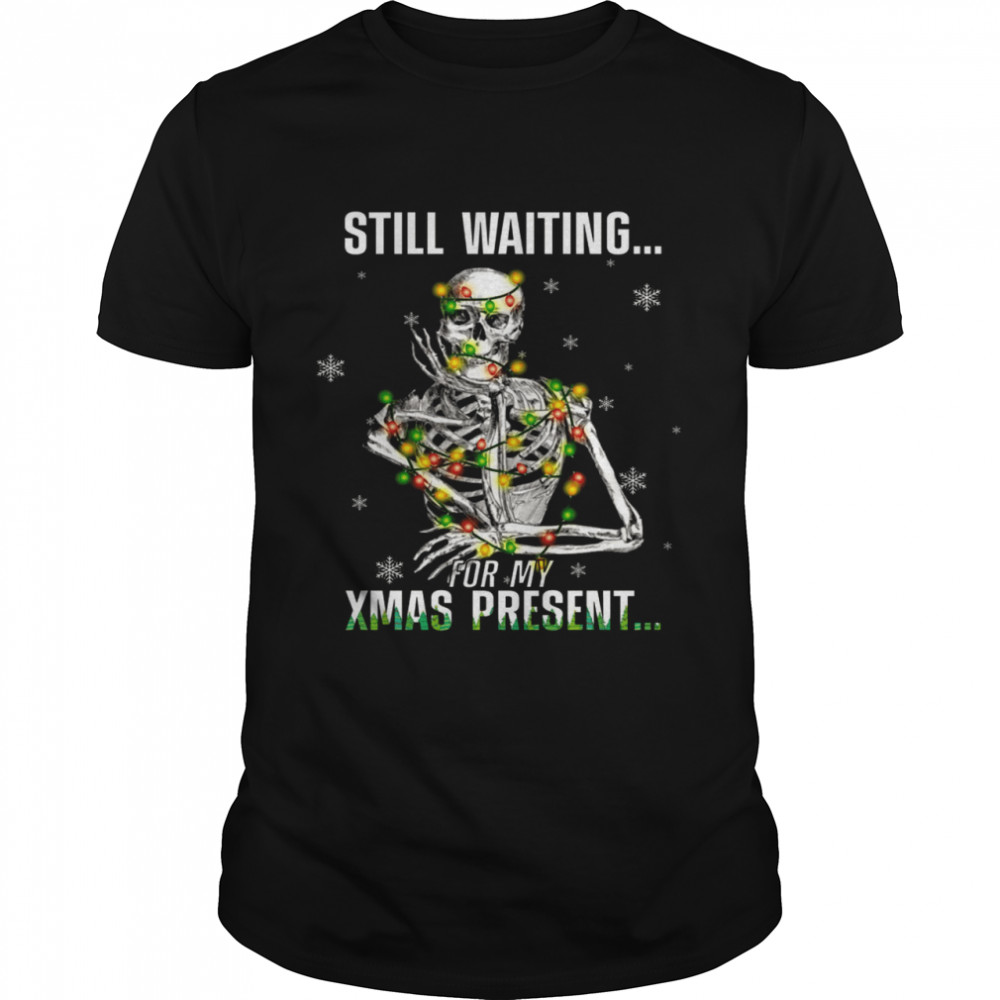 Still waiting for my xmas present shirt