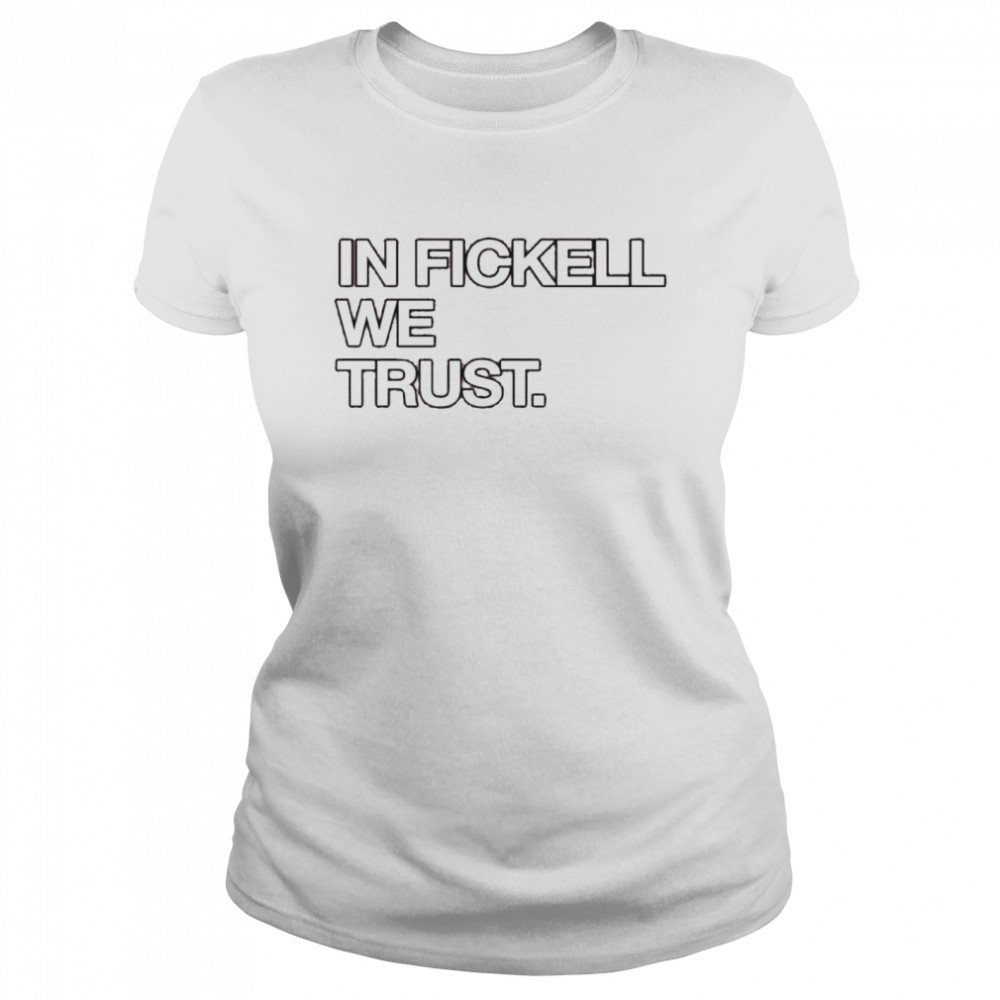 In Fickell we trust shirt Classic Women's T-shirt