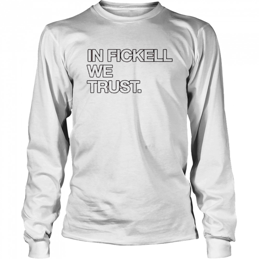 In Fickell we trust shirt Long Sleeved T-shirt