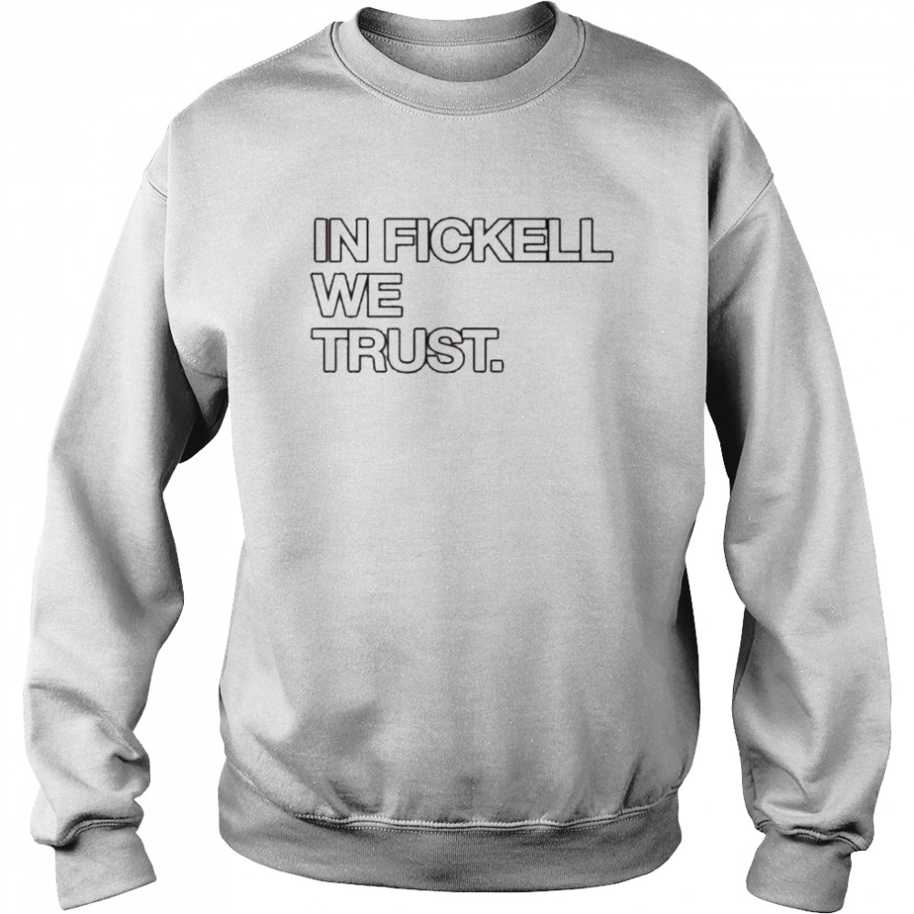 In Fickell we trust shirt Unisex Sweatshirt