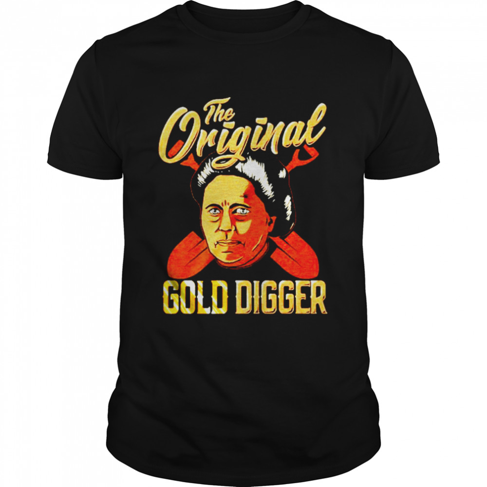 The Origibal Gold Gigger shirt