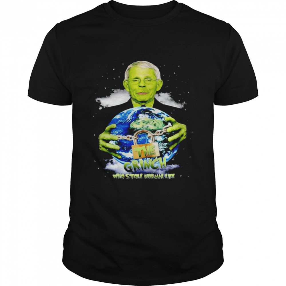 Dr Fauci The Grinch The One Who Took Normal Life Shirt