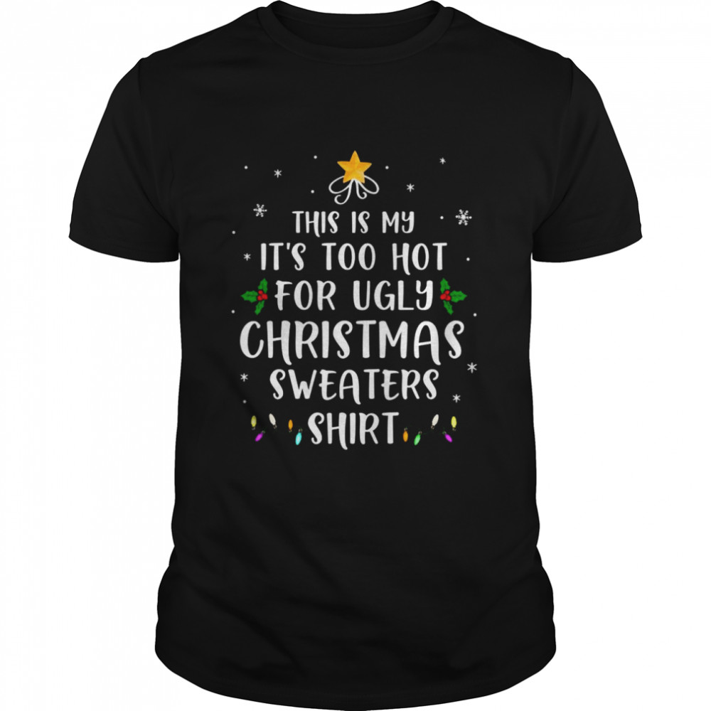 This Is My It’s Too Hot For Ugly Christmas Xmas Shirt
