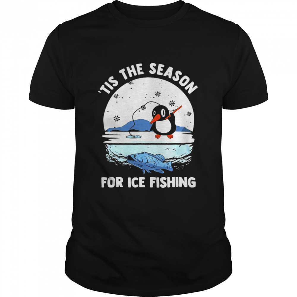 Tis The Season For Ice Fishing Cute Penguin Frozen Hole Shirt