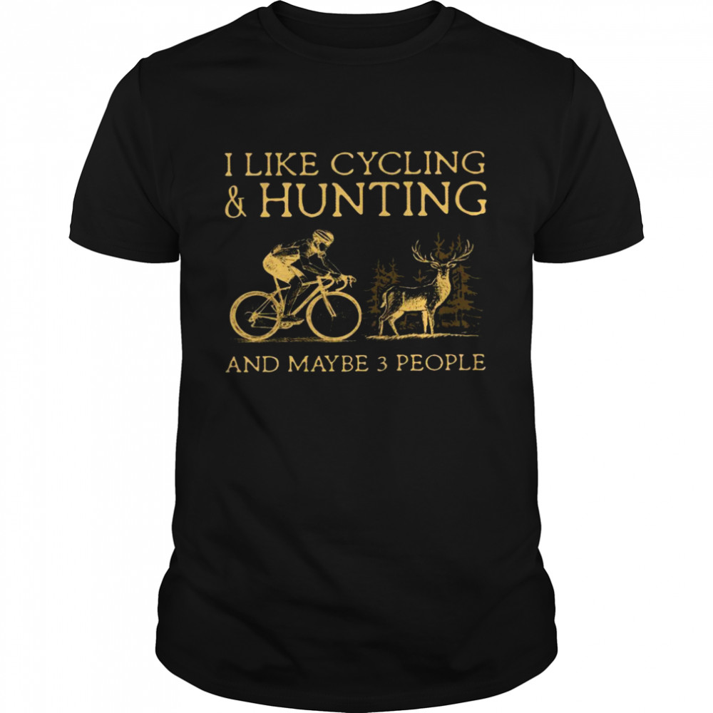 I like cycling and hunting and maybe 3 people shirt