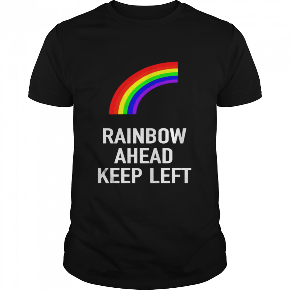 Rainbow ahead keep left shirt