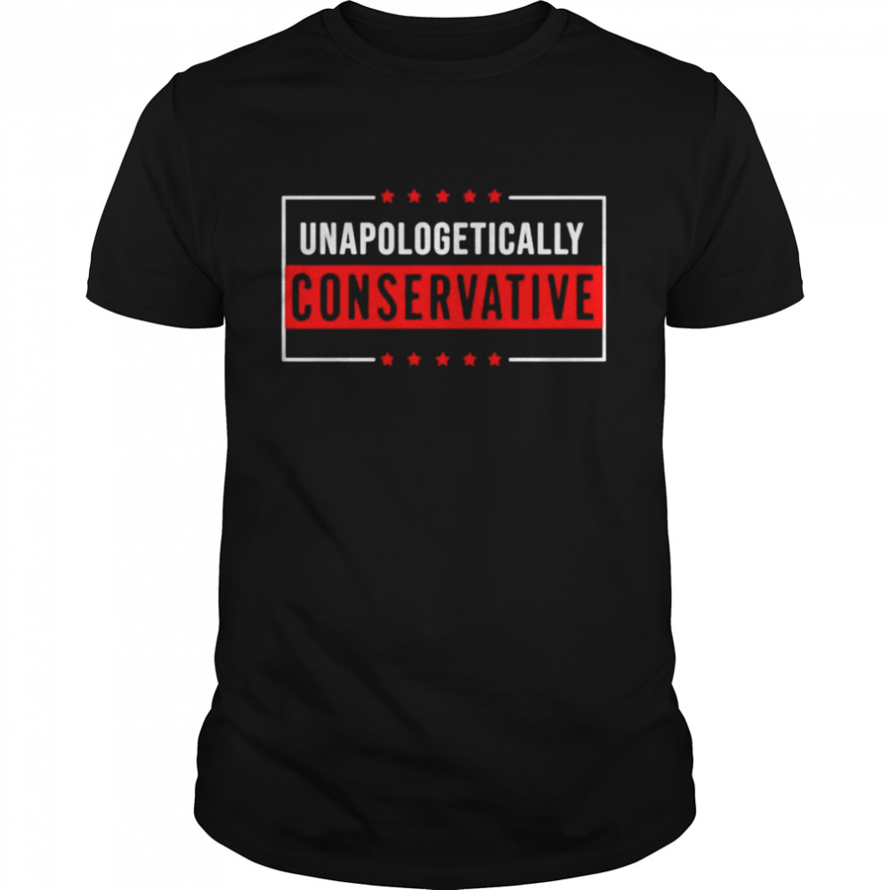 Unapologetically Conservative shirt