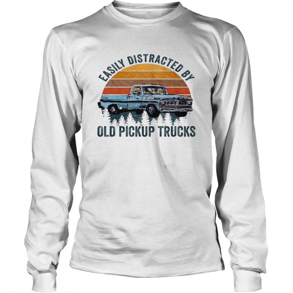 Easily distracted by old pickup trucks shirt Long Sleeved T-shirt