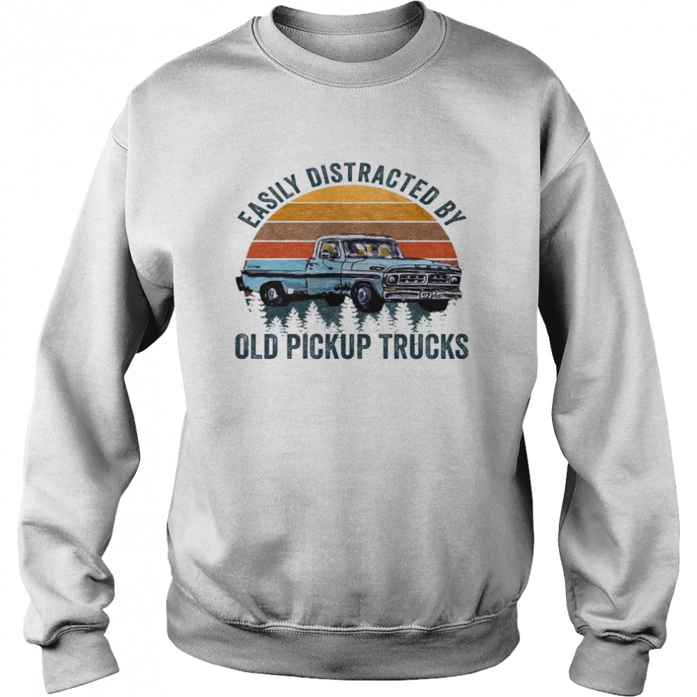 Easily distracted by old pickup trucks shirt Unisex Sweatshirt