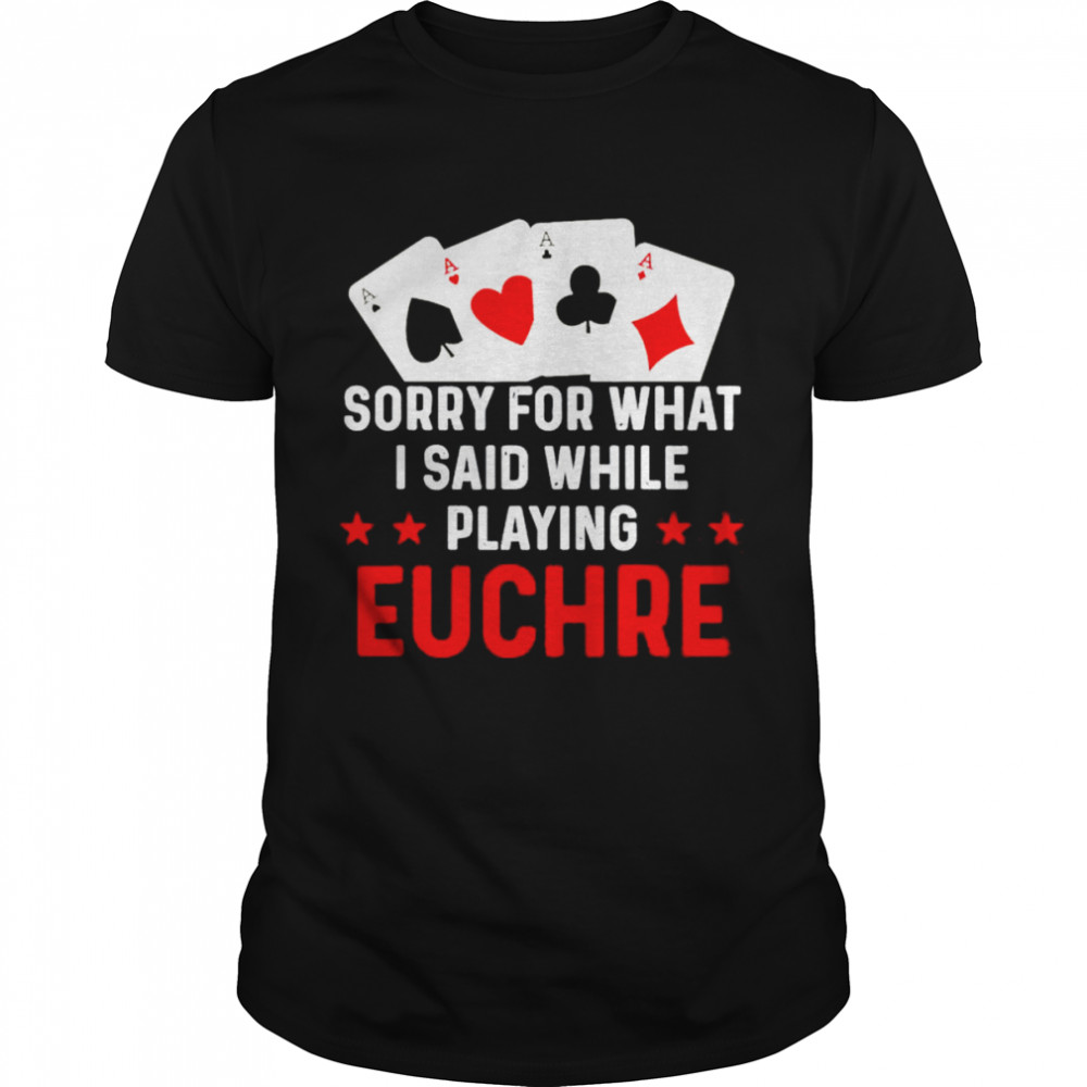 Hilarious Euchre Playing Card Game Player Quote shirt