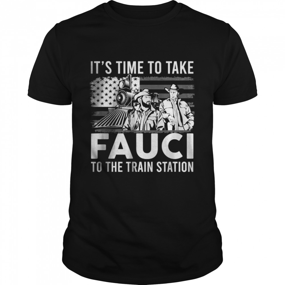 It’s Time To Take Fauci To The Train Station Flag T-Shirt
