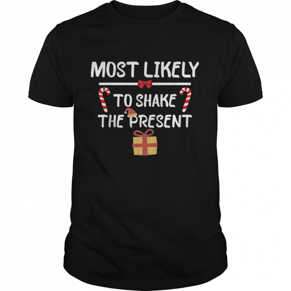 Most Likely To Christmas Shake The Present Matching Family Tee Shirt