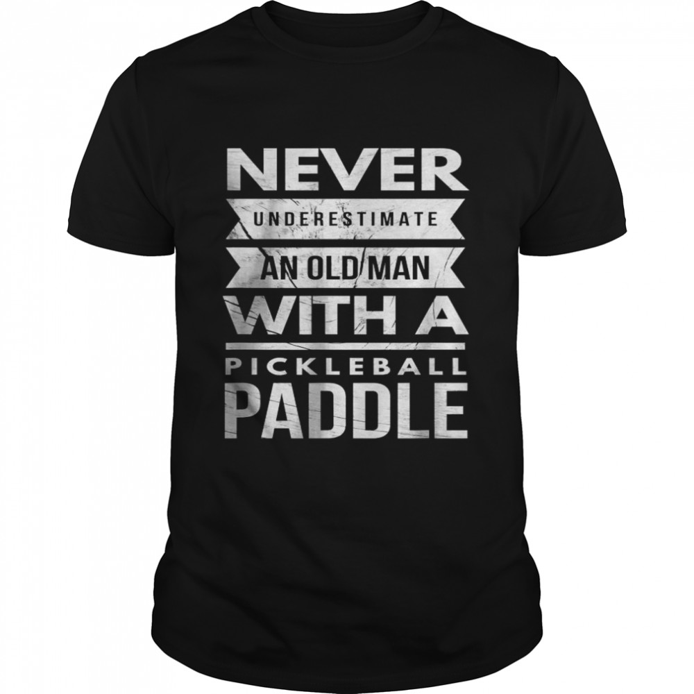 Never Underestimate Old Man With Pickleball Paddle T-Shirt