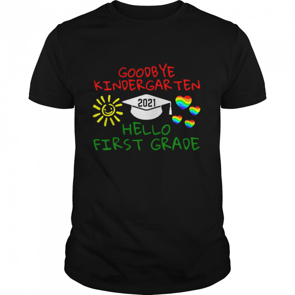 Goodbye Kindergarten Hello First Grade 2021 Shirt
