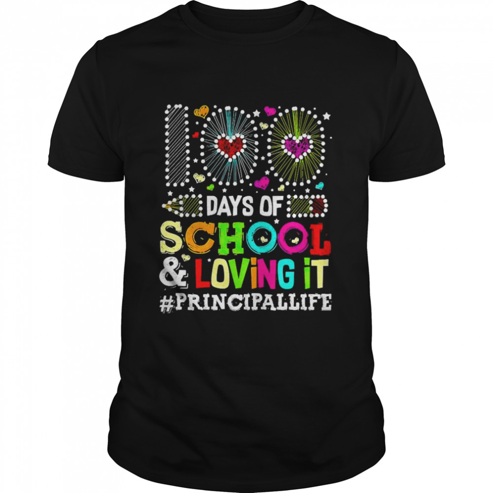 Happy 100 Days Of School And Loving It Principal Life Shirt