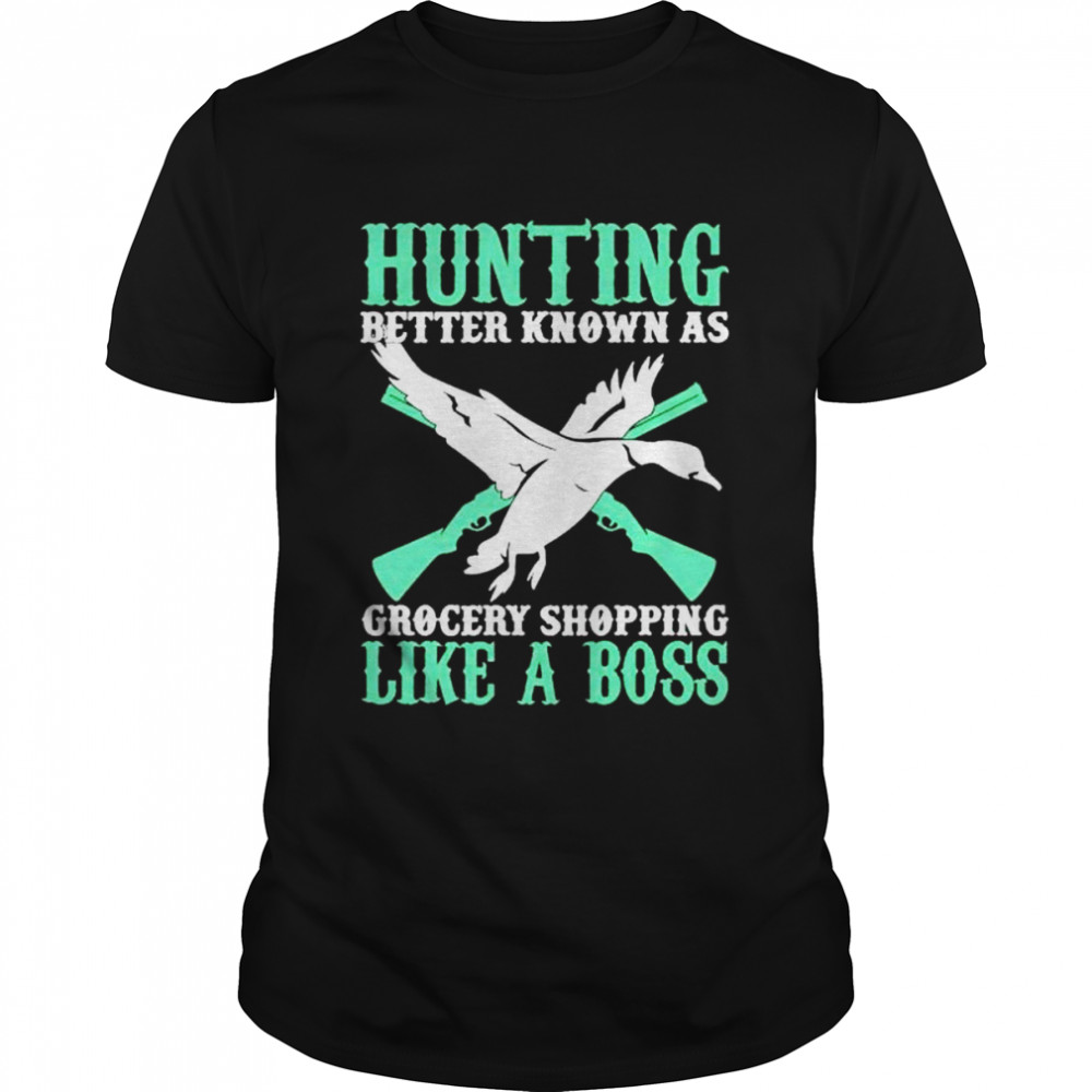 hunting better known as grocery shopping like a boss shirt