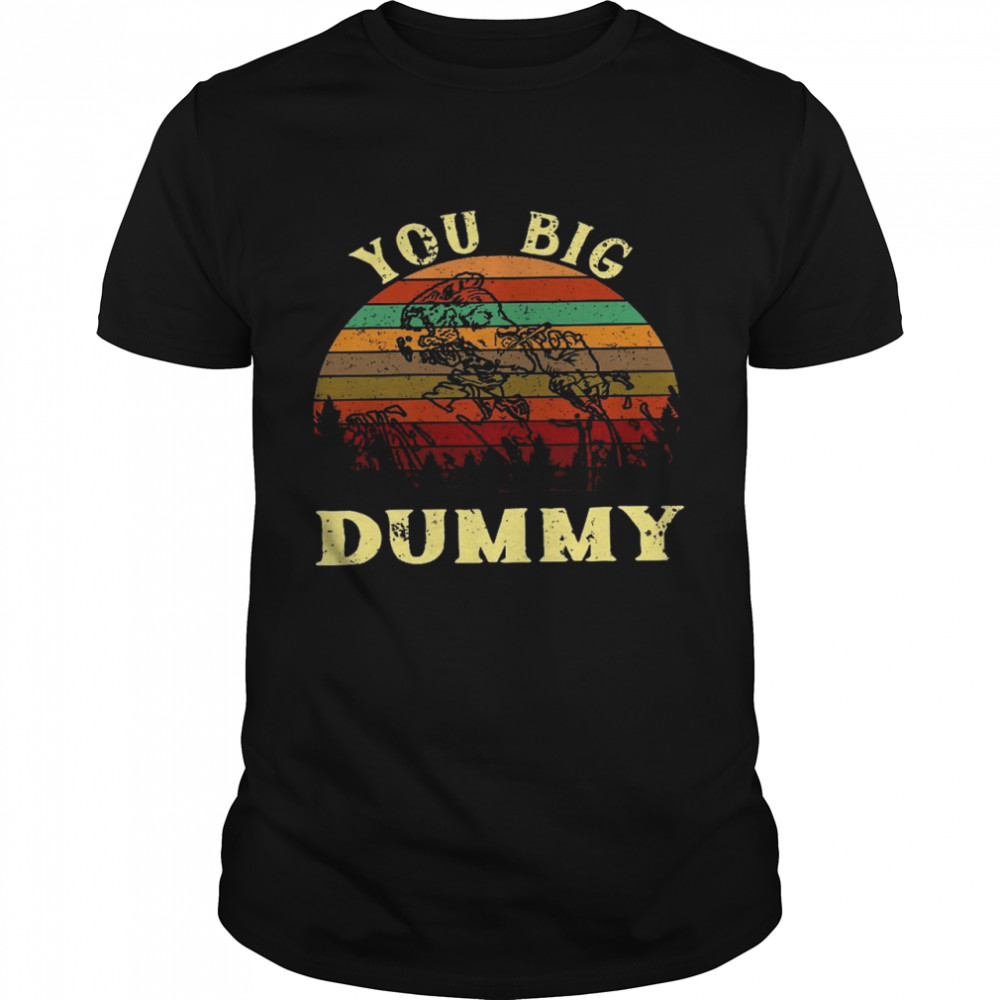 You big dummy shirt