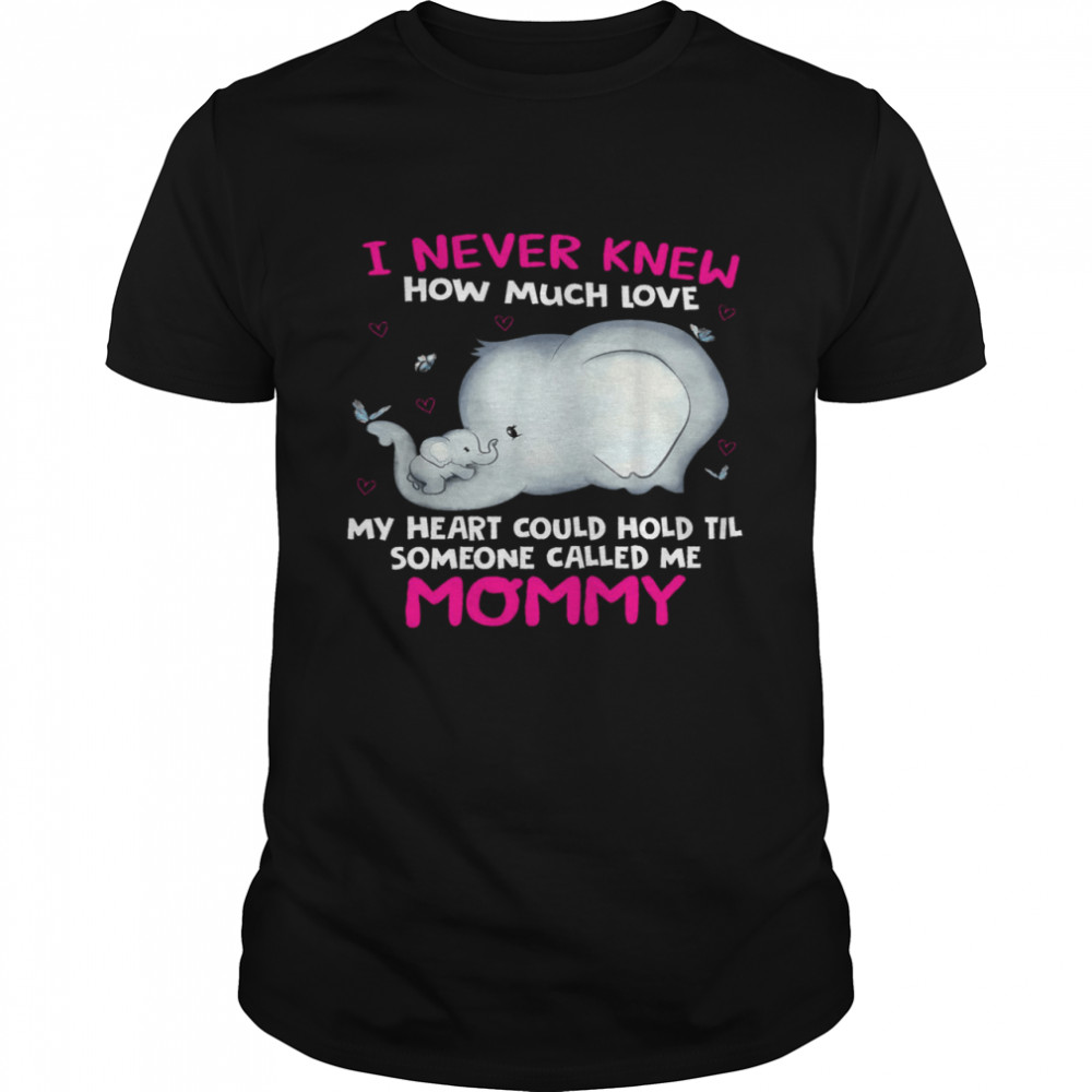 Elephant I Never Knew How Much Love My Heart Could Hold Til Someone Called Me Moomy Shirt