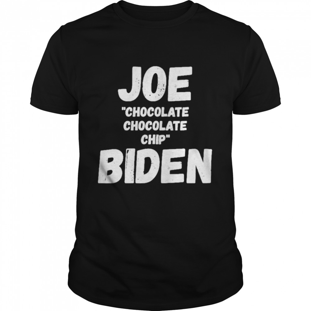 Joe Chocolate Chocolate Chip Biden 2022 shirt